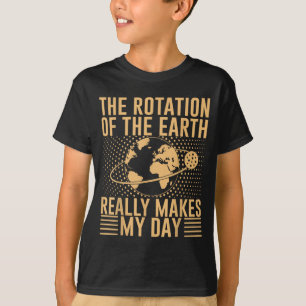 Camiseta La Rotación En La Tierra Realmente Hace Mi Día 