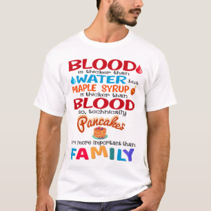 Camiseta La sangre es más gruesa que el agua pero el jarabe