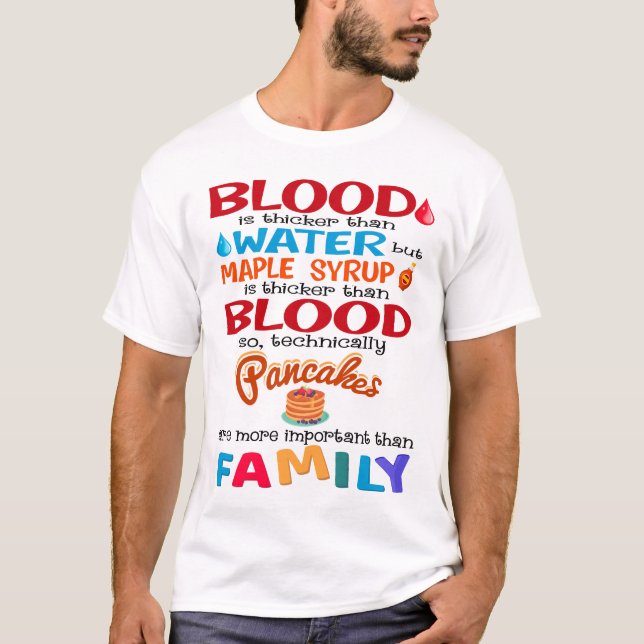 Camiseta La sangre es más gruesa que el agua pero el jarabe (Anverso)