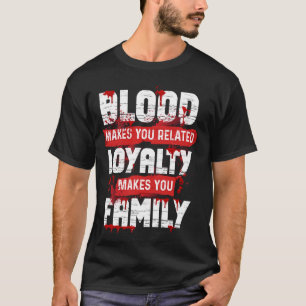 Camiseta La Sangre Te Hace Lealtad Relacionada Te Hace Fami