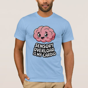 Camiseta La sobrecarga sensorial es mi cardio Divertida neu