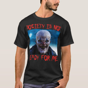 Camiseta La Sociedad No Está Preparada Para Mí, Espeluznant
