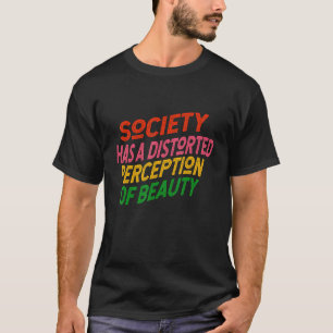 Camiseta La sociedad tiene una percepción distorsionada de