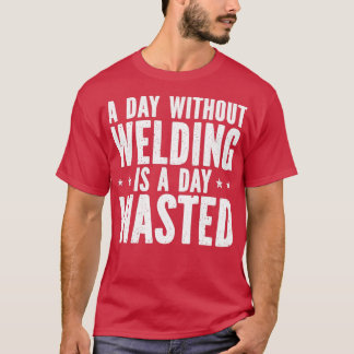 Camiseta La Soldadura Graciosa Un Día Sin Soldadura Es Un D