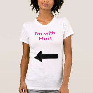 Camiseta ¡la su derecha, estoy con ella!