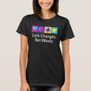 Camiseta La suerte cambia la apuesta Wisely Gambler Poker G