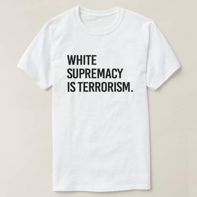 Camiseta La supremacía blanca es el terrorismo (Diseño del anverso)