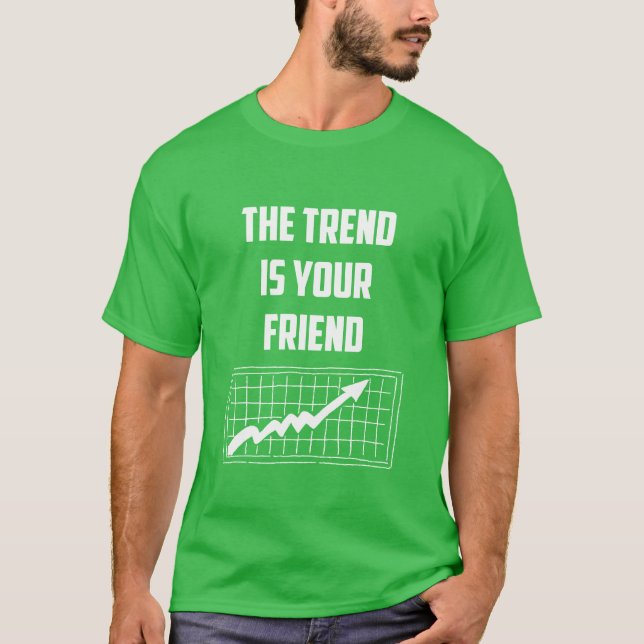 Camiseta La Tendencia Es Tu Amigo En Los Mercados De Valore (Anverso)