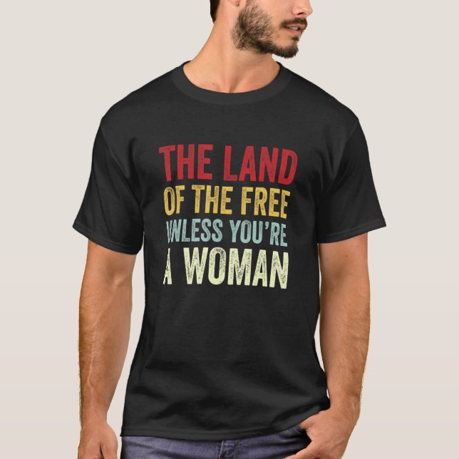 Camiseta La tierra de los libres a menos que seas mujer (Anverso)