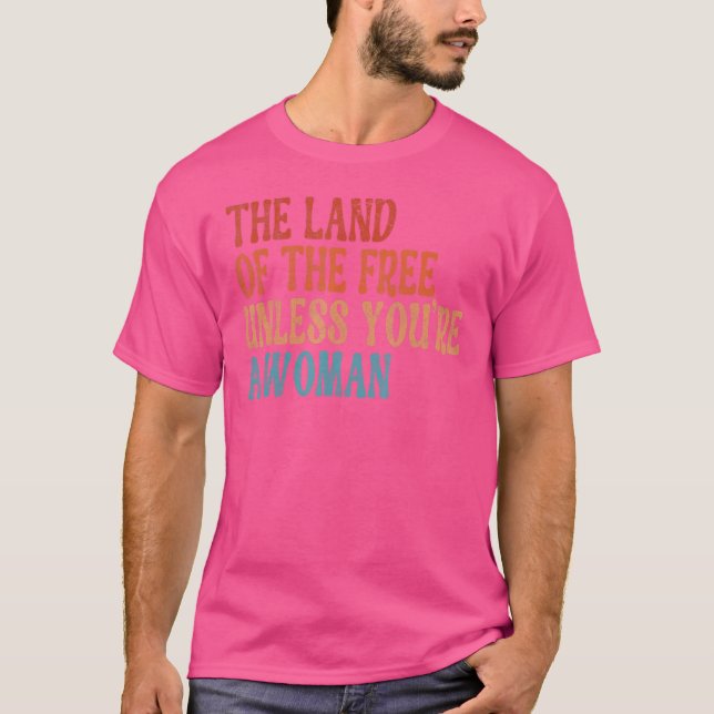 Camiseta La tierra de los libres a menos que seas una mujer (Anverso)