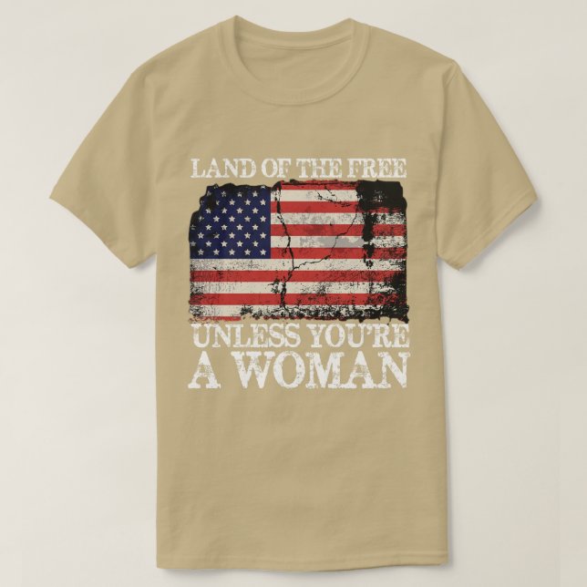Camiseta La tierra de los libres a menos que seas una mujer (Diseño del anverso)