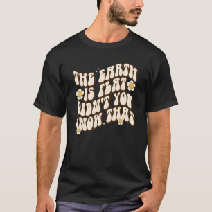 Camiseta La Tierra es plana, ¿no sabías esa groovía?