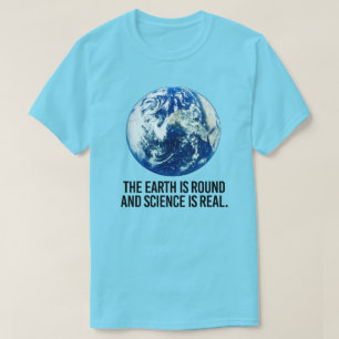 Camiseta La Tierra es redonda y la ciencia es real