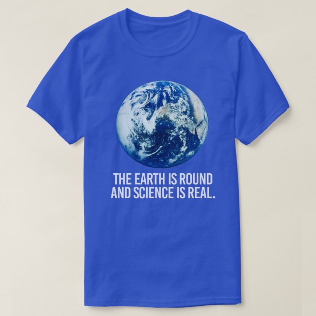 Camiseta La Tierra es redonda y la ciencia es real (Diseño del anverso)