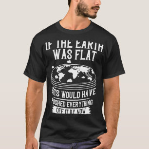 Camiseta La Tierra es un mapa plano de la teoría mundial