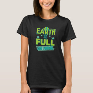 Camiseta La Tierra Está Llena Regresa A Los Alienígenas.