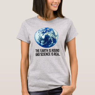 CAMISETA LA TIERRA ESTÁ RONDA Y LA CIENCIA ES REAL