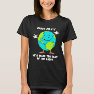 Camiseta La Tierra Primero Mina El Resto De Ellos Después D