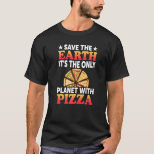 Camiseta La Tierra Segura Es El Único Planeta Con Pizza Piz