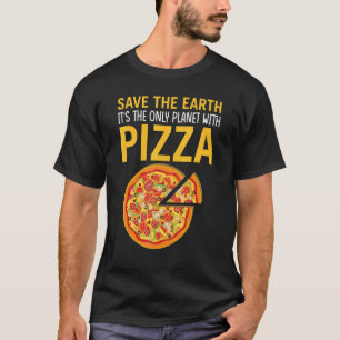 Camiseta La Tierra Segura Es El Único Planeta Con Pizza Piz