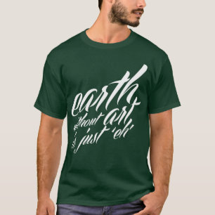 Camiseta la tierra sin arte es apenas 'eh