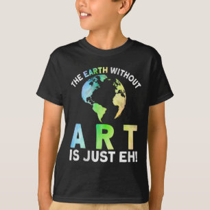 Camiseta La Tierra Sin Arte Es Sólo Arte Planetario Del Día