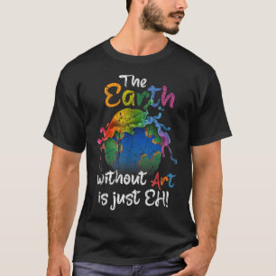Camiseta La Tierra Sin Arte Es Sólo El Planeta Del Día De L