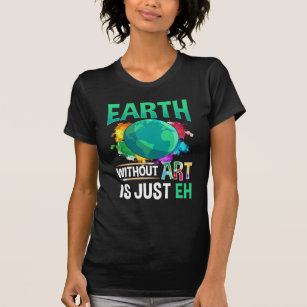 Camiseta La Tierra sin Arte es sólo la pintora divertida de