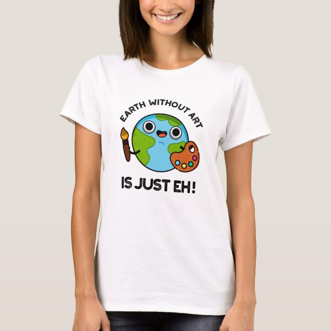 Camiseta La Tierra Sin Arte Es Sólo Un Pun Astronómico (Anverso)