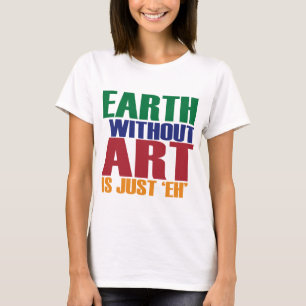 Camiseta La tierra sin arte está apenas Eh