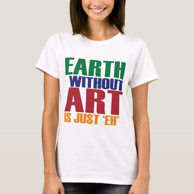 Camiseta La tierra sin arte está apenas Eh (Anverso)