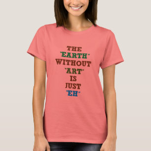 Camiseta La tierra sin arte está apenas Eh
