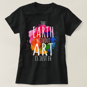 Camiseta La Tierra Sin Arte Sólo Pintando A Un Maestro Arti
