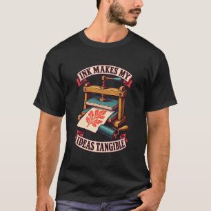 Camiseta La tinta de impresión hace tangibles mis ideas