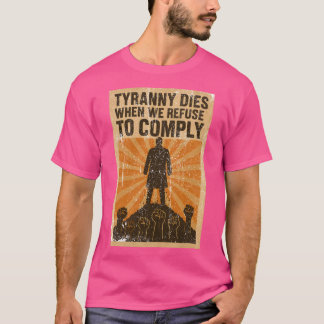 Camiseta La Tiranía Muere Cuando Nos Negamos A Cumplir.