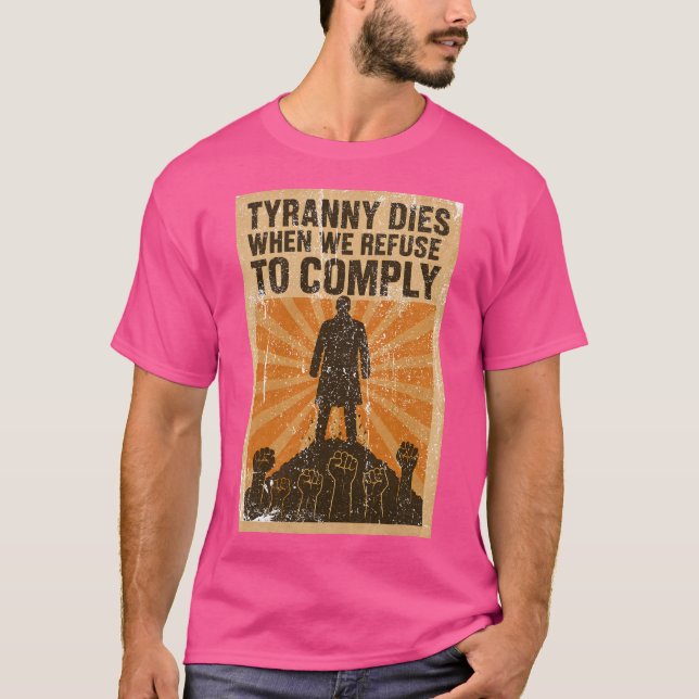 Camiseta La Tiranía Muere Cuando Nos Negamos A Cumplir. (Anverso)