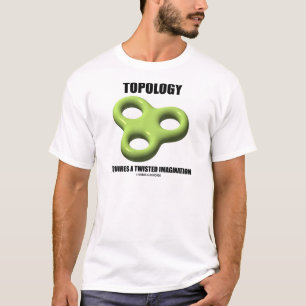 Camiseta La Topología Requiere Una Imaginación Giratoria (T