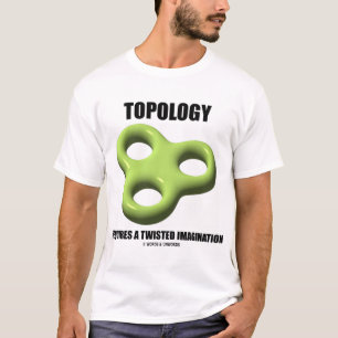 Camiseta La topología requiere una imaginación torcida