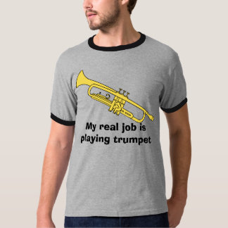 Camiseta la trompeta, mi trabajo real está tocando la