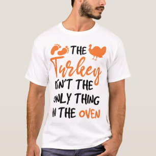 Camiseta La Turquía no es la única cosa en el horno