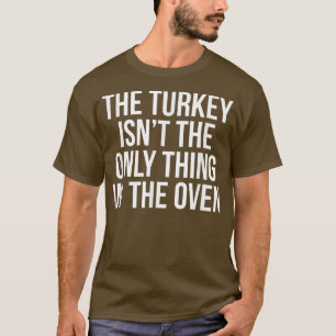 Camiseta La Turquía no es lo único en el horno