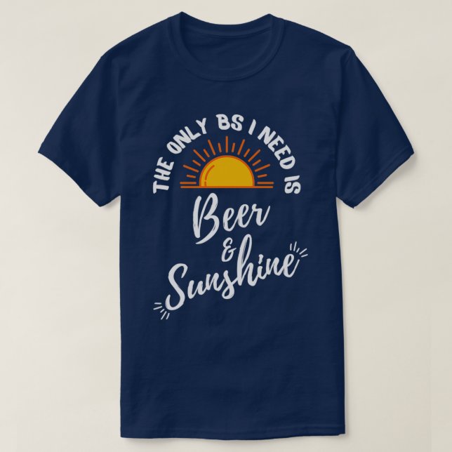 Camiseta La única BS que necesito es Beer and Sunshine 1 (Diseño del anverso)