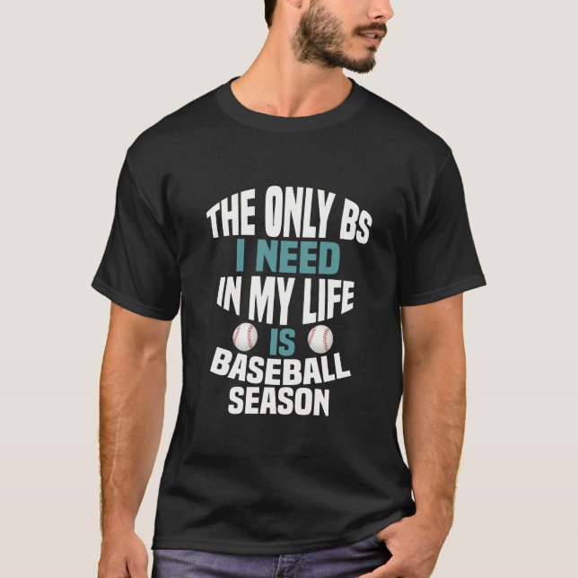 Camiseta La Única BS Que Necesito Es Temporada De Béisbol (Anverso)
