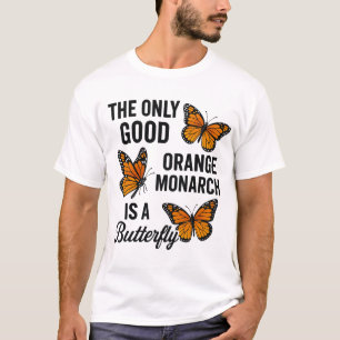 Camiseta La única buena monarca naranja es una mariposa