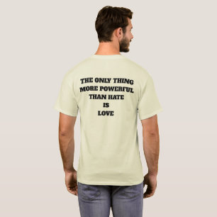 CAMISETA LA ÚNICA COSA MÁS PODEROSA QUE EL ODIO ES EL AMOR