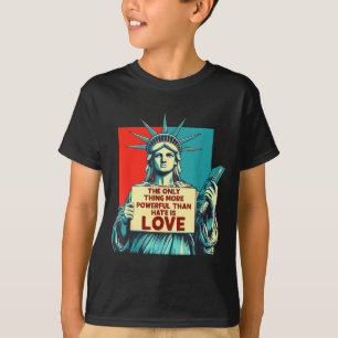 Camiseta La única cosa más poderosa que el odio es el amor