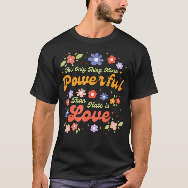 Camiseta La única cosa más poderosa que el odio es el amor (Anverso)