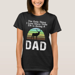 Camiseta La única cosa que amo más que el alce es ser padre