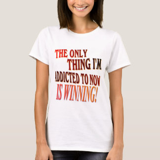 Camiseta ¡La única cosa que me envician a ESTÁ GANANDO!