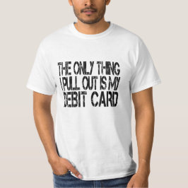 Camiseta La única cosa que saco es mi tarjeta de débito